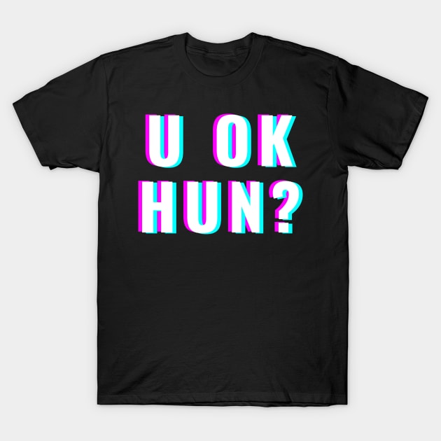 U OK Hun? T-Shirt by Electric Linda